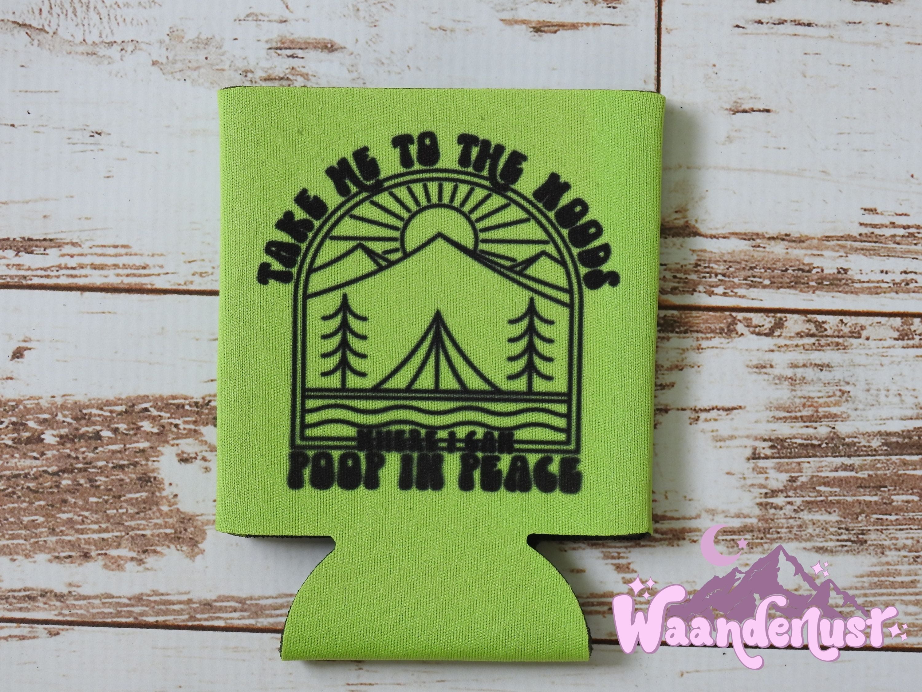 Take Me To The Woods / Poop in Peace Can Cooler
