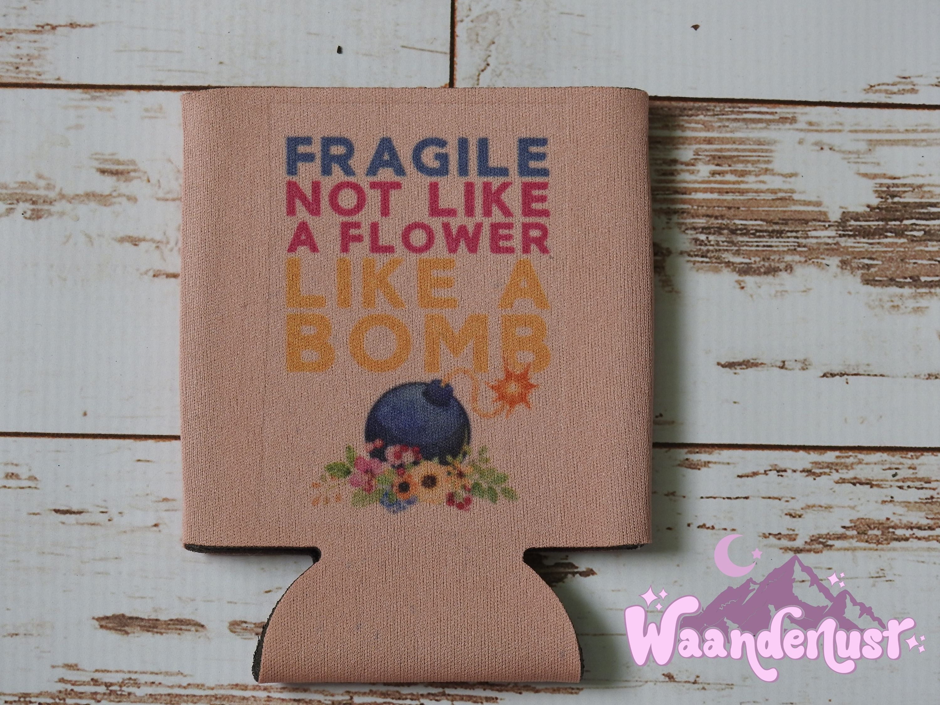 Fragile Not Like a Flower Like a Bomb Can Cooler