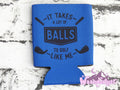 It Takes A Lot of Balls to Golf Like Me Can Cooler