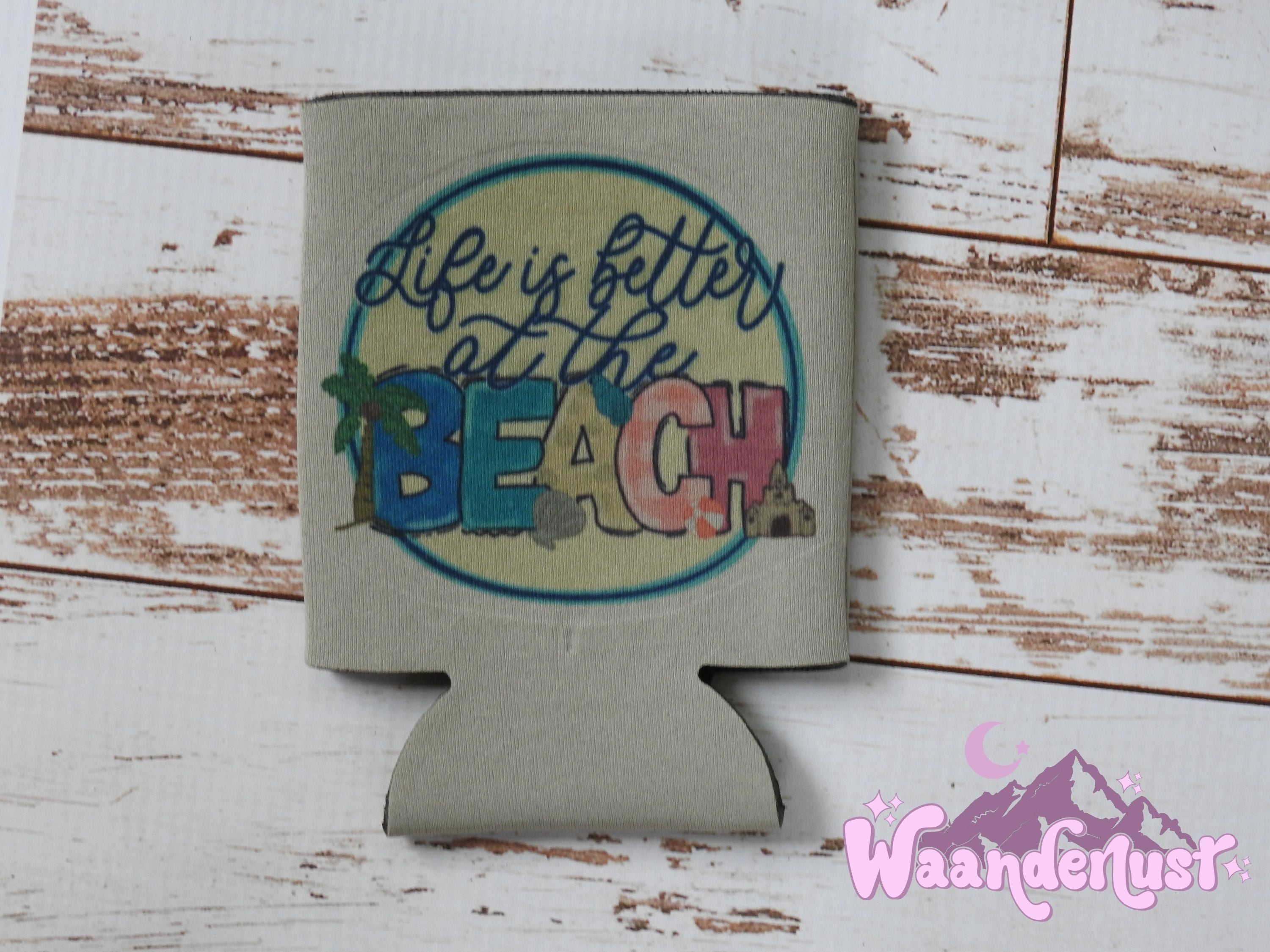 Life is Better at the Beach Can Cooler