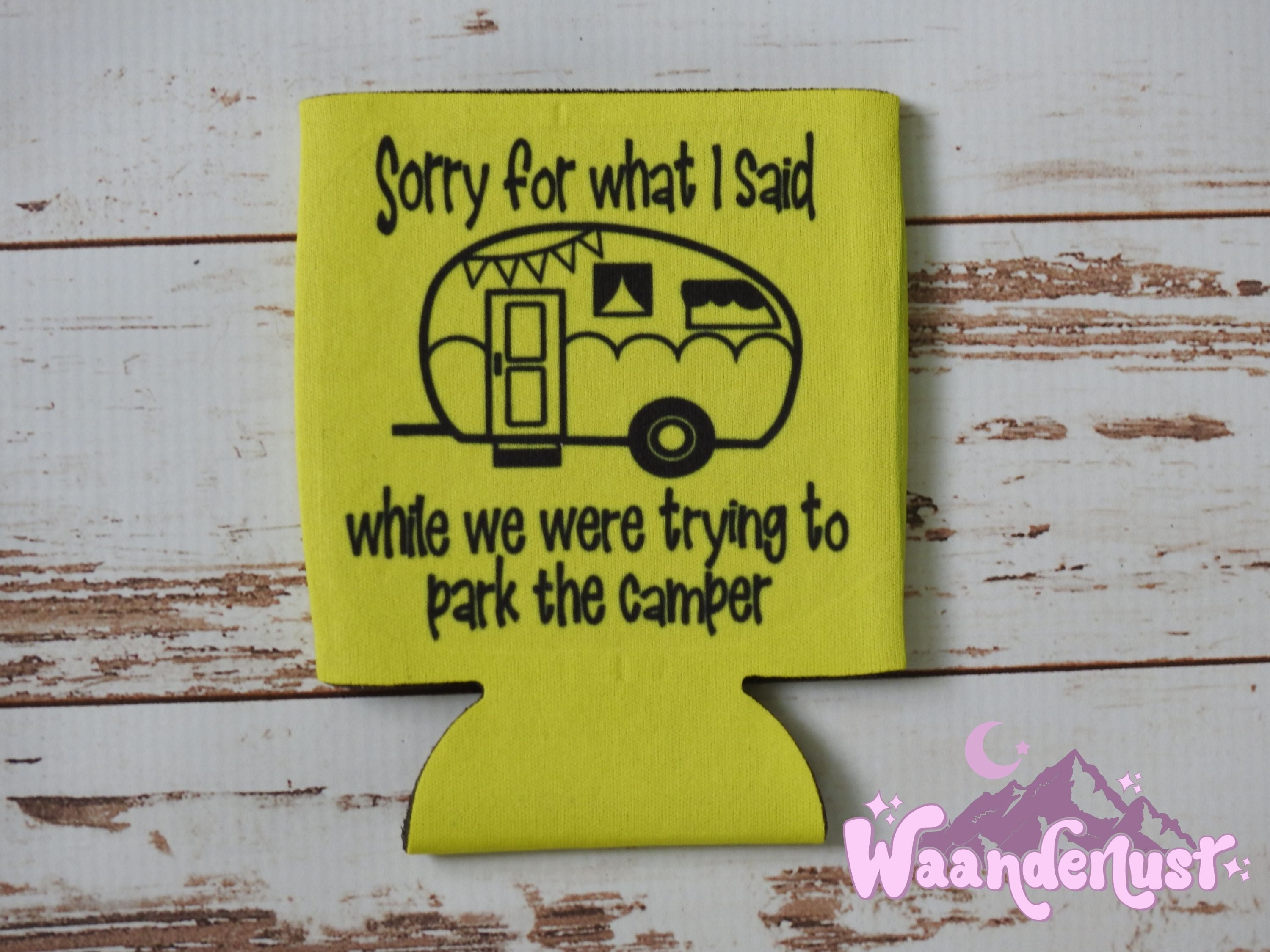 Sorry For What I Said While We Were Trying To Park The Camper Can Cooler