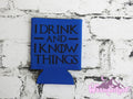 I Drink And I Know Things Can Cooler
