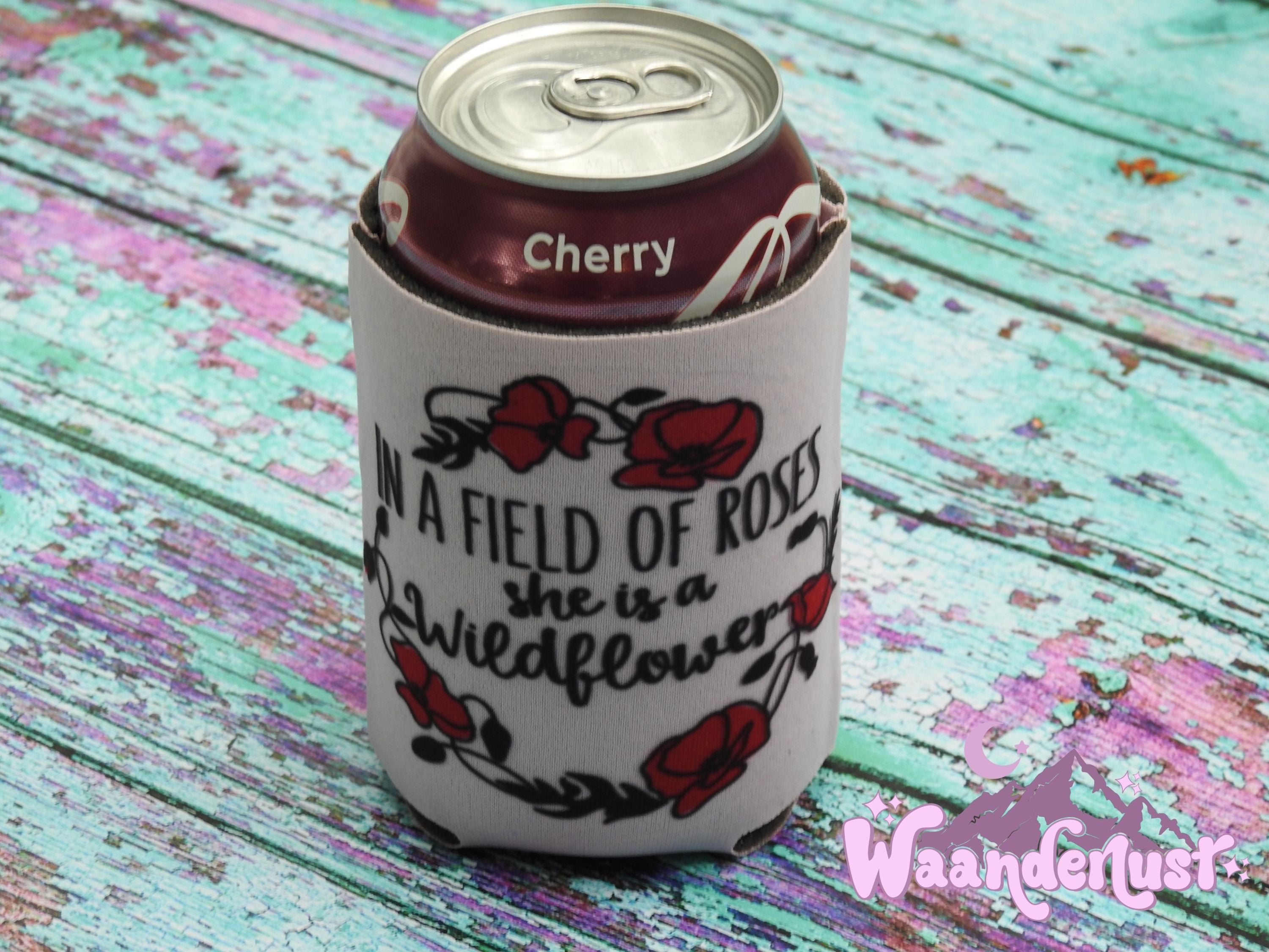 In a Field of Roses She is a Wildflower Can Cooler
