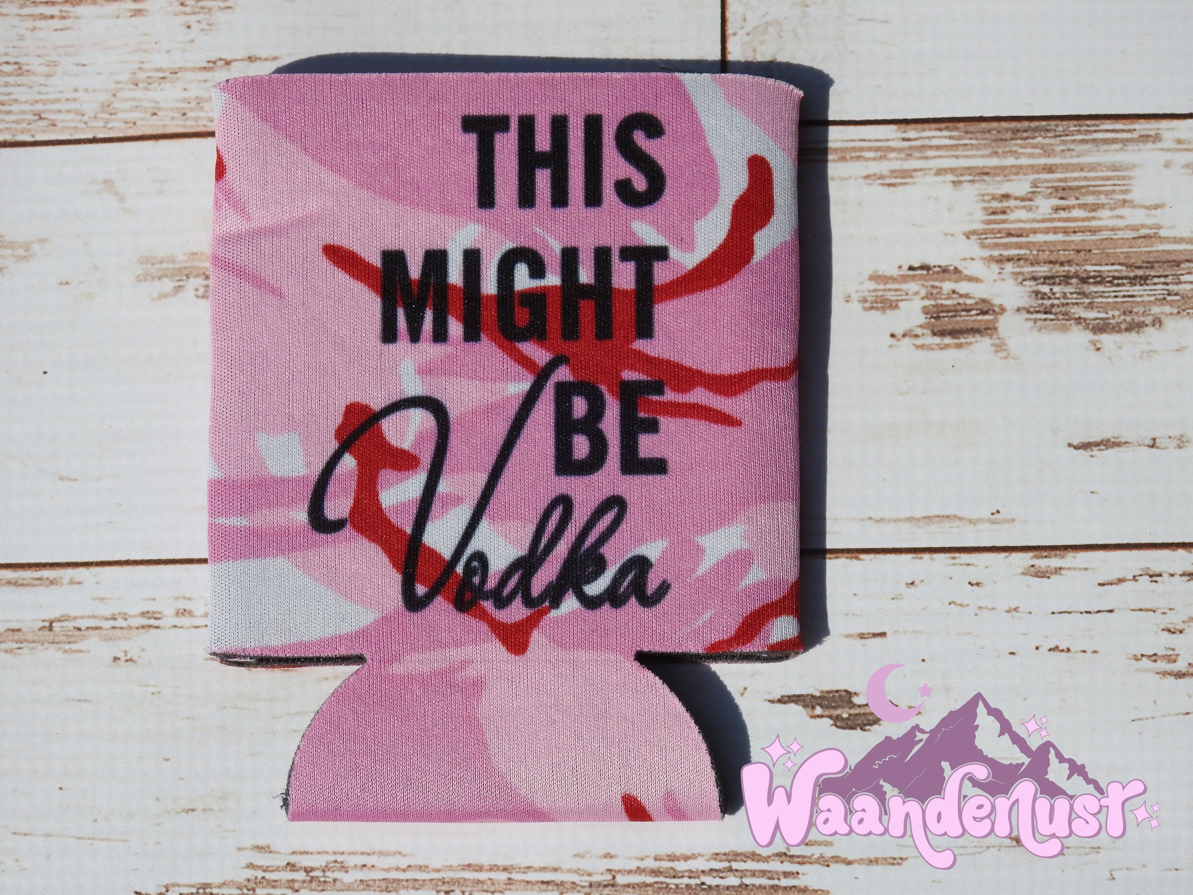This Might Be Vodka Can Cooler