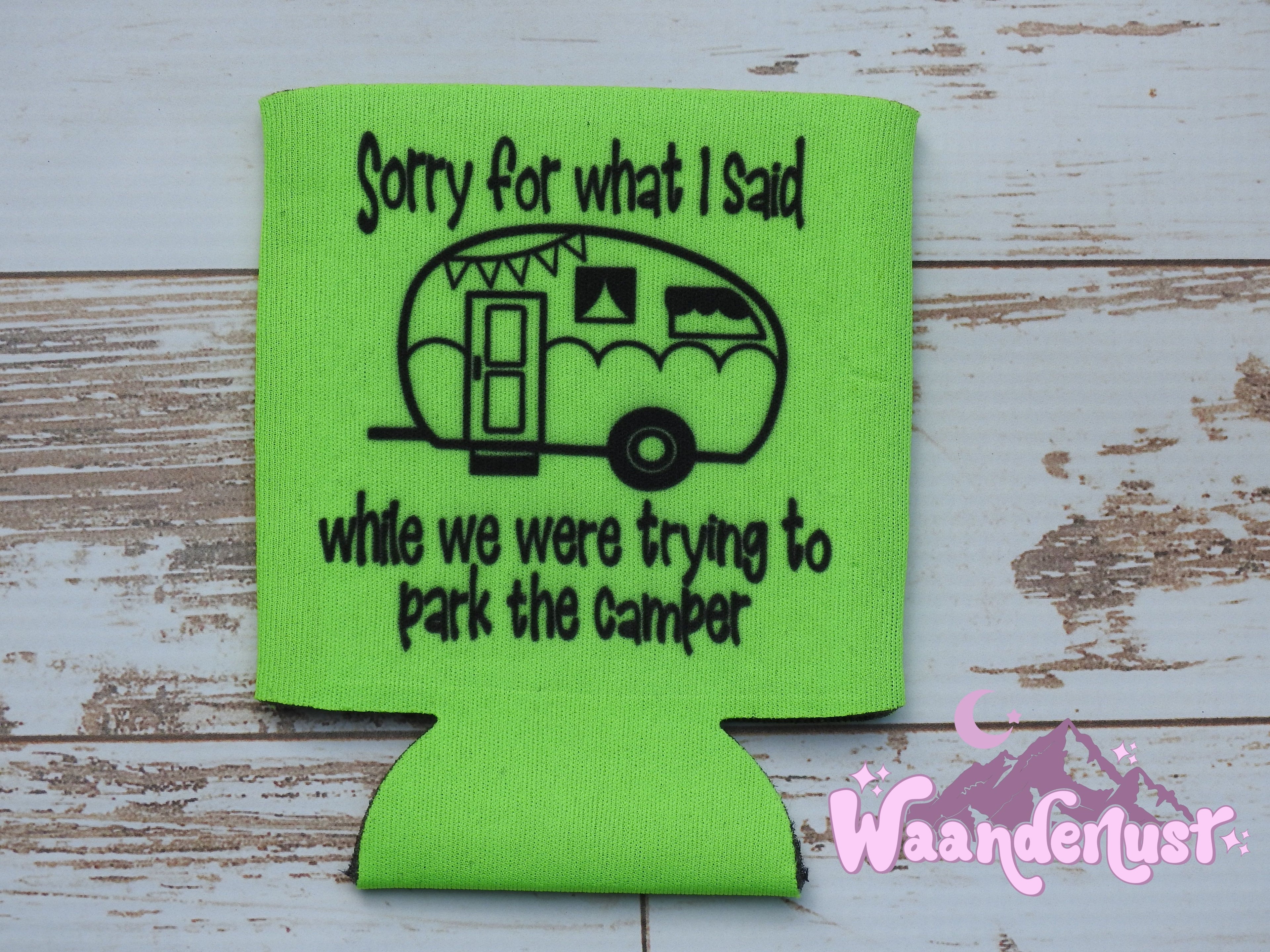 Sorry For What I Said While Parking The Camper Can Cooler