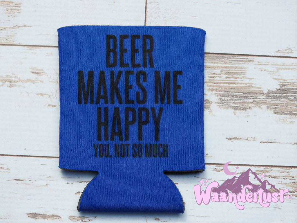 Beer Makes Me Happy Can Cooler