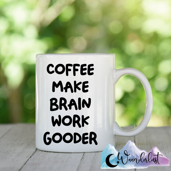 Coffee Make Brain Work Gooder Coffee Mug