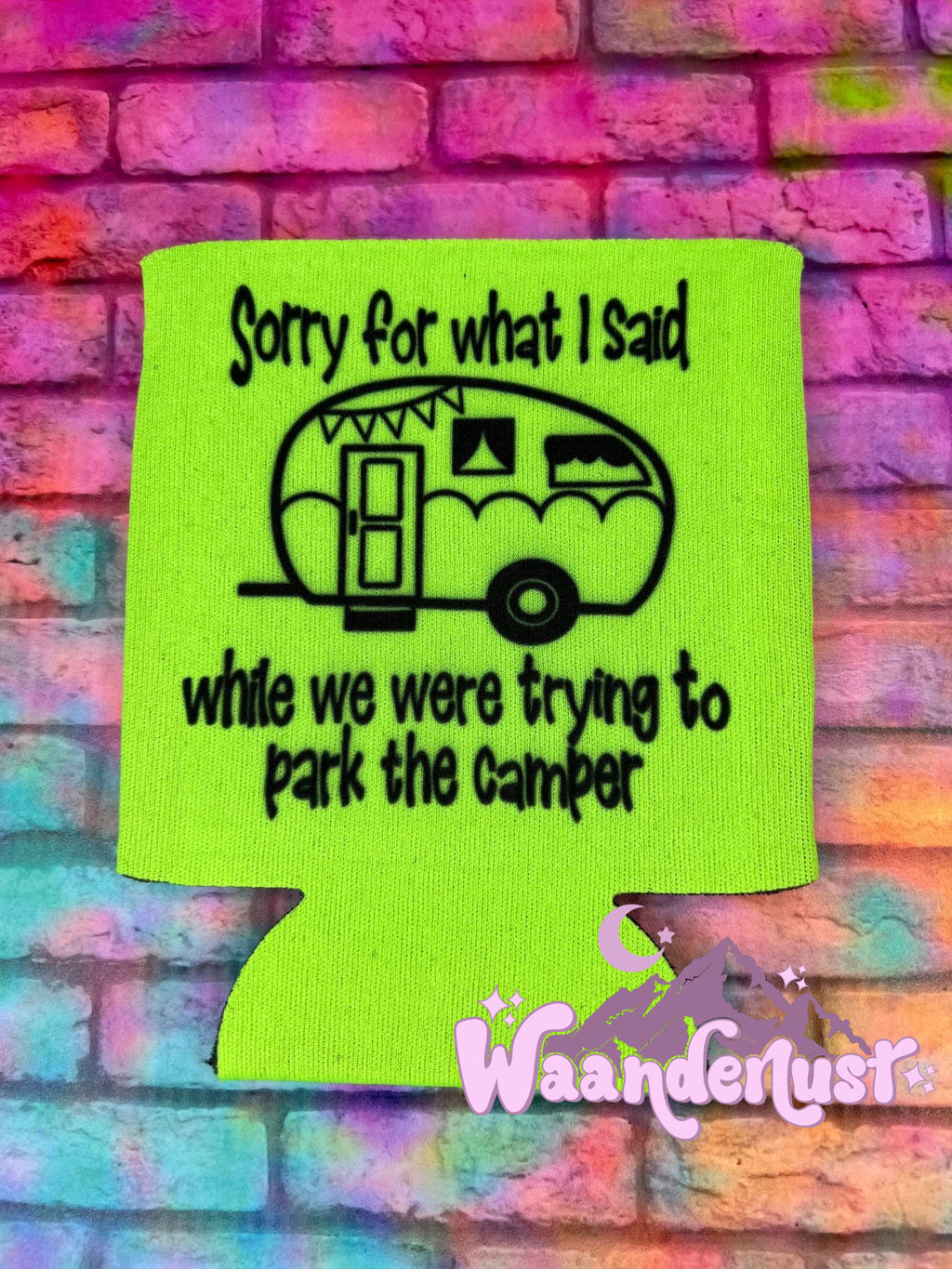 Sorry For What I Said While Parking The Camper Can Cooler