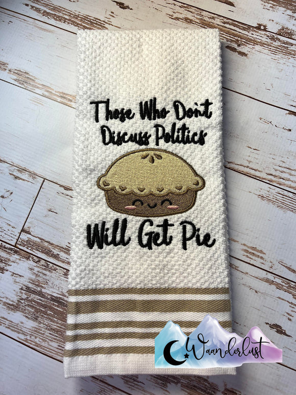 Those Who Do Not Discuss Politics Get Pie Embroidered Kitchen Towel