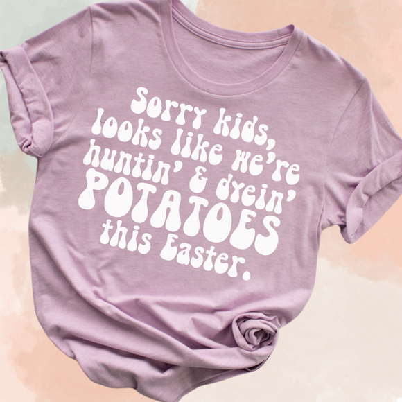 Sorry Kids, Dyein' Potatoes This Easter T-Shirt