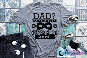 Dad That's A Funny Super Hero Name  T-Shirt