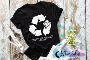Don't Be Trashy  T-Shirt