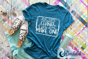 Don't Expect To See A Change  T-Shirt