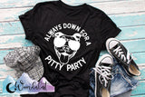 Always Down For A Pitty Party  T-Shirt