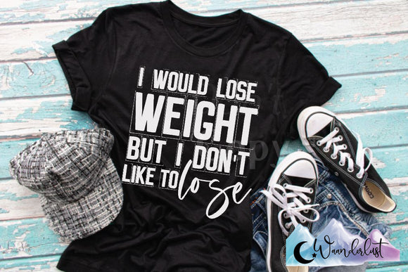 I Would Lose Weight  T-Shirt