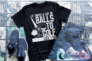 It Takes A Lot Of Balls T-Shirt