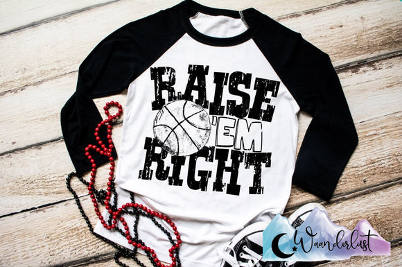 Raise Em Right- Basketball  T-Shirt