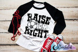 Raise Em Right- Soccer  T-Shirt