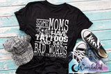 Some Moms Have Tattoos And Say Bad Words  T-Shirt