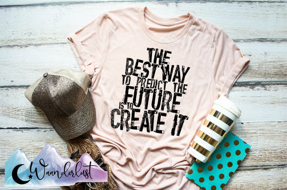 The Best Way To Predict The Future  T-Shirt
