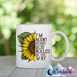 I'm Blunt Because God Rolled Me That Way Coffee Mug