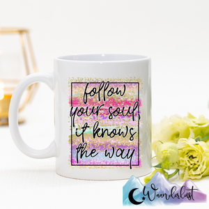 Follow Your Soul It Knows The Way Coffee Mug