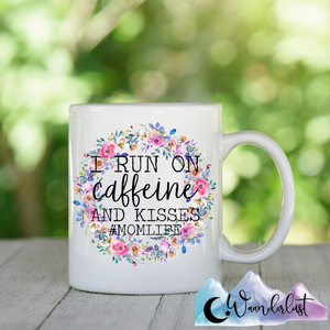 I Run On Caffeine & Kisses Coffee Mug