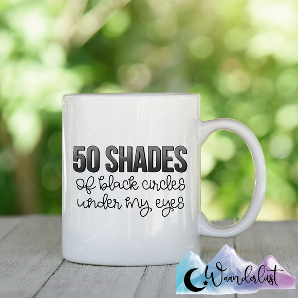 50 Shades of Black Circles Under My Eyes Coffee Mug