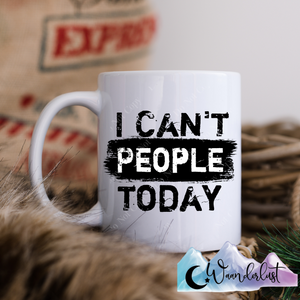 I Can't People Today Coffee Mug