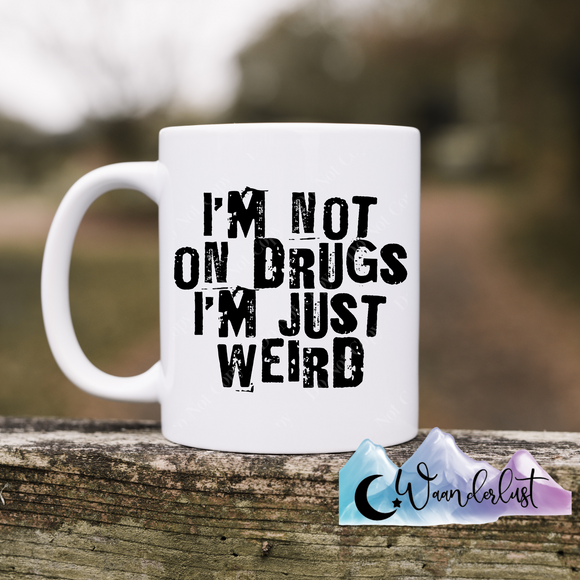 I'm Not on Drugs I'm Just Weird Coffee Mug