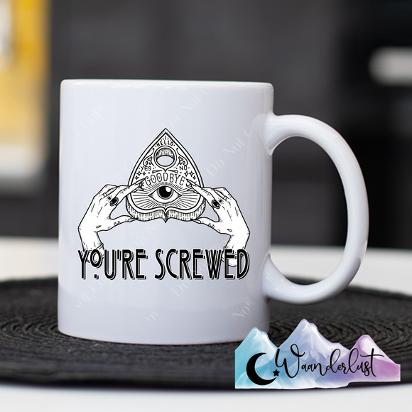 You're Screwed Coffee Mug