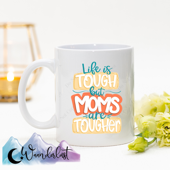 Life is Tough but Moms are Tougher Coffee Mug