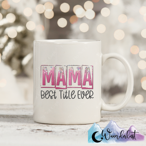 Mama Best Title Ever Coffee Mug