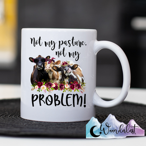 Not My Pasture Not My Problem Coffee Mug